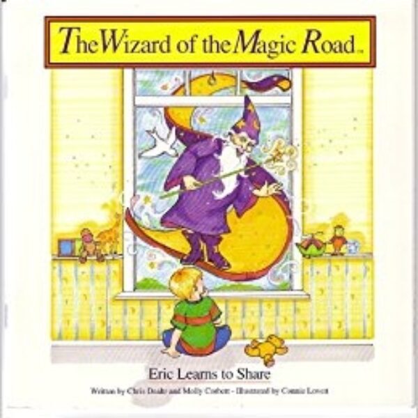 The Wizard of the Magic Road ERIC LEARNS TO SHARE by Chris Deahr and Molly Corbett